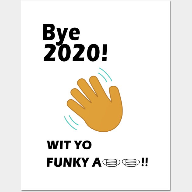 Bye 2020! Quarantine wit yo funky a mask Wall Art by binnacleenta